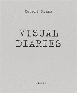 Robert Frank The Visual Diaries - Robert Frank