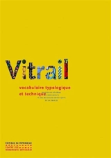 Le vitrail : vocabulaire typologique et technique - France. Inventaire général des monuments et des richesses artistiques de la France