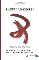 LA FIN D'UN SIECLE ! : Le Grand cycle de la vie ou l'odyssée humaine - Alain Marc