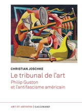 Le tribunal de l'art : Philip Guston et l'antifascisme américain - Christian Joschke
