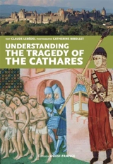 Understanding the tragedy of the cathars - Claude Lebédel