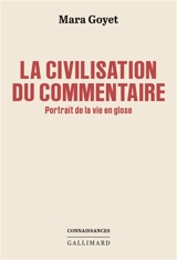 La civilisation du commentaire : portrait de la vie en glose - Mara Goyet
