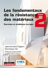Les fondamentaux de la résistance des matériaux. Vol. 2. Exercices et problèmes corrigés - Jean-Armand Calgaro