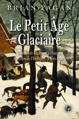 Le petit âge glaciaire : comment le climat a changé le cours de l'histoire (1300-1850) - Brian Murray Fagan