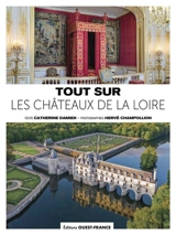 Tout sur les châteaux de la Loire - Catherine Damien