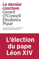 Le dernier conclave : au coeur du Vatican : les coulisses de la guerre pour le pouvoir - Gerard O'Connell