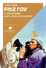 Fitz Roy : la face nord : avec Jean Affanassieff - Jean Fabre