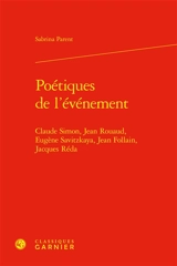Poétiques de l'événement : Claude Simon, Jean Rouaud, Eugène Savitzkaya, Jean Follain, Jacques Réda - Sabrina Parent