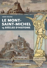 Le Mont-Saint-Michel : 13 siècles d'histoire - Henry Decaëns