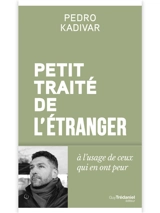 Petit traité de l'étranger à l'usage de ceux qui en ont peur - Pedro Kadivar