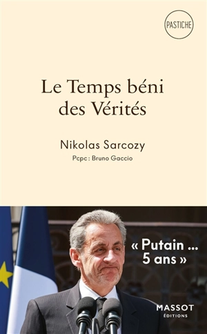 Le temps béni des vérités : Nicolas Sarkozy : pastiche - Bruno Gaccio