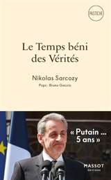 Le temps béni des vérités : Nicolas Sarkozy : pastiche - Bruno Gaccio