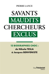 Savants maudits, chercheurs exclus : le dossier des découvertes interdites. Vol. 2. Des découvertes interdites et pourtant parfaitement efficaces... - Pierre Lance