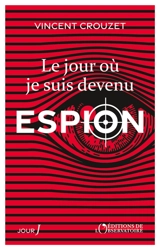 Le jour où je suis devenu espion - Vincent Crouzet
