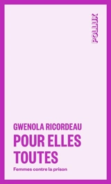 Pour elles toutes : Femmes contre la prison - Gwénola Ricordeau