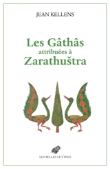 Les Gâthâs attribuées à Zarathustra : aux origines de l'Avesta et de la religion zoroastrienne