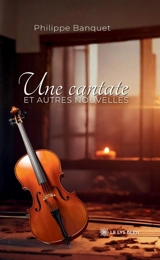 Une cantate et autres nouvelles - Philippe Banquet