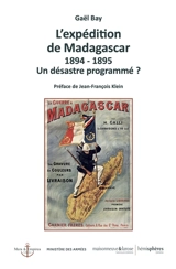 L'expédition de Madagascar : 1894-1895 : un désastre programmé ? - Gaël Bay