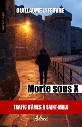 Morte sous X : trafic d'âmes à Saint-Malo - Guillaume Lefebvre