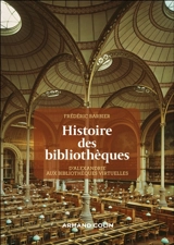 Histoire des bibliothèques : d'Alexandrie aux bibliothèques virtuelles - Frédéric Barbier