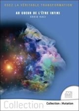 Au coeur de l'être infini : "osez la véritable transformation" - David Kaci