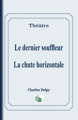 Le dernier souffleur / La chute horizontale - Charles Delpy