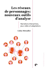 Les réseaux de personnages : nouveaux outils d'analyse : narrations interactives, jeux vidéo et adaptations - Coline Métrailler