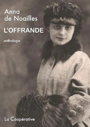 L'offrande : anthologie de l'oeuvre poétique - Anna de Noailles