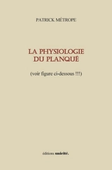 La physiologie du planqué : (voir figure ci-dessous !!!) - Patrick Métrope