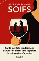 Soifs : santé mentale et addictions, sauver son enfant sans se perdre : le récit salvateur d'une mère - Paula Marchioni