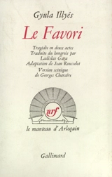 Le favori : tragédie en deux actes - Gyula Illyés