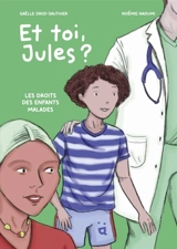 Et toi, Jules ? : les droits des enfants malades - Gaëlle Droz-Sauthier