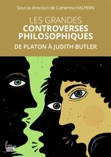 Les grandes controverses philosophiques : de Platon à Judith Butler