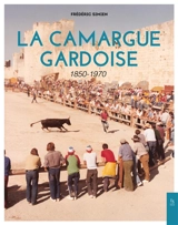 La Camargue gardoise : 1850-1970 - Frédéric Simien