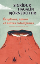 Eruptions, amour et autres cataclysmes - Sigridur Hagalin Björnsdottir
