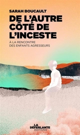 De l'autre côté de l'inceste : à la rencontre des enfants agresseurs - Sarah Boucault
