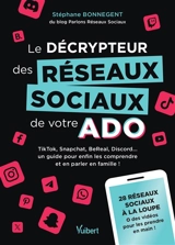 Le décrypteur des réseaux sociaux de votre ado : TikTok, Snapchat, BeReal, Discord... un guide pour enfin les comprendre et en parler en famille ! : 28 réseaux sociaux à la loupe + des vidéos pour les prendre en main ! - Stéphane Bonnegent