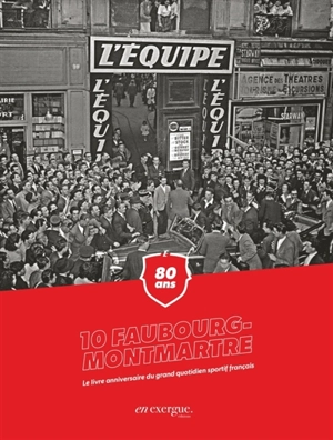 10 Faubourg-Montmartre : 80 ans : le livre anniversaire du grand quotidien sportif français - Les Anciens de L'Equipe (Boulogne-Billancourt, Hauts-de-Seine)