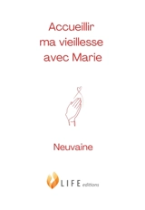 Accueillir ma vieillesse avec Marie : neuvaine - Guillaume d' Alançon