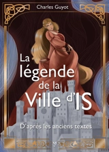 La légende de la ville d'Is : d'après les anciens textes - Charles Guyot