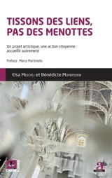 Tissons des liens, pas des menottes : un projet artistique, une action citoyenne : accueillir autrement - Elsa Mescoli