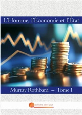 L'Homme, l'Economie et l'Etat : Tome I - Murray Newton Rothbard