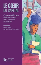 Le coeur du capital : ces travailleuses de l'ombre qui font tourner le monde - Fanny Gallot