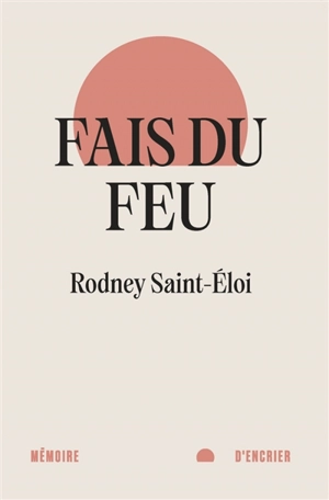 Fais du feu - Rodney Saint-Eloi