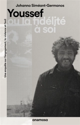Youssef ou La fidélité à soi : une enquête sur l'engagement, la violence et l'exil - Johanna Siméant-Germanos