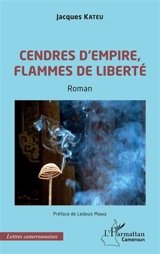 Cendres d'empire, flammes de liberté - Jacques Kateu
