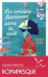 Les cerisiers fleurissent aussi la nuit - Garance Solveg