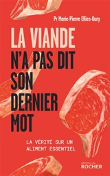 La viande n'a pas dit son dernier mot : la vérité sur un aliment essentiel - Marie-Pierre Elliès
