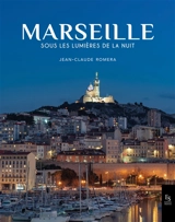 Marseille : sous les lumières de la nuit - Jean-Claude Roméra