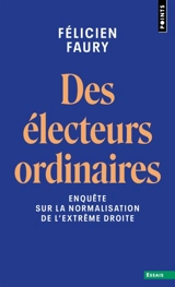 Des électeurs ordinaires : enquête sur la normalisation de l'extrême droite - Félicien Faury